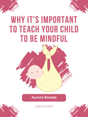cover image of Why It's Important to Teach Your Child to Be Mindful